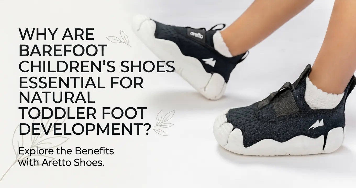 Why Are Barefoot Children's Shoes Essential for Natural Toddler Foot Development - Aretto